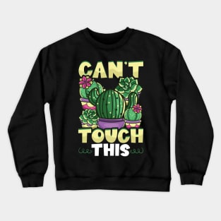 Funny Can't Touch This Cactus Gardening Pun Crewneck Sweatshirt